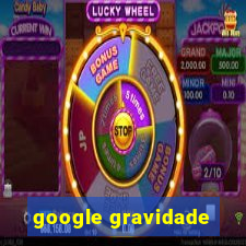 google gravidade